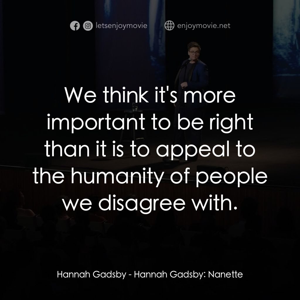 漢娜·蓋茲比：最後一擊電影對白：Hannah Gadsby: We think it's more important to be right than it is to appeal to t