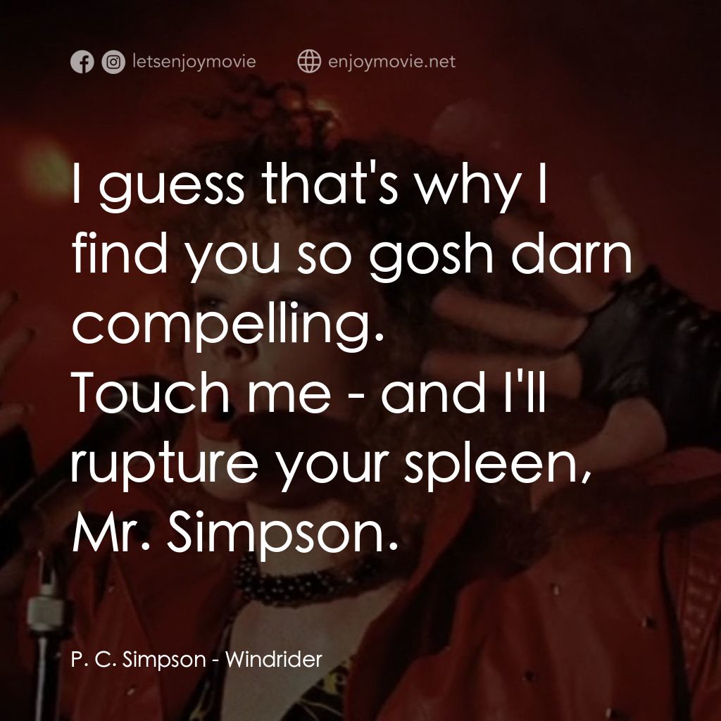 《Windrider》經典台詞：P. C. Simpson: I guess that's why I find you s ...