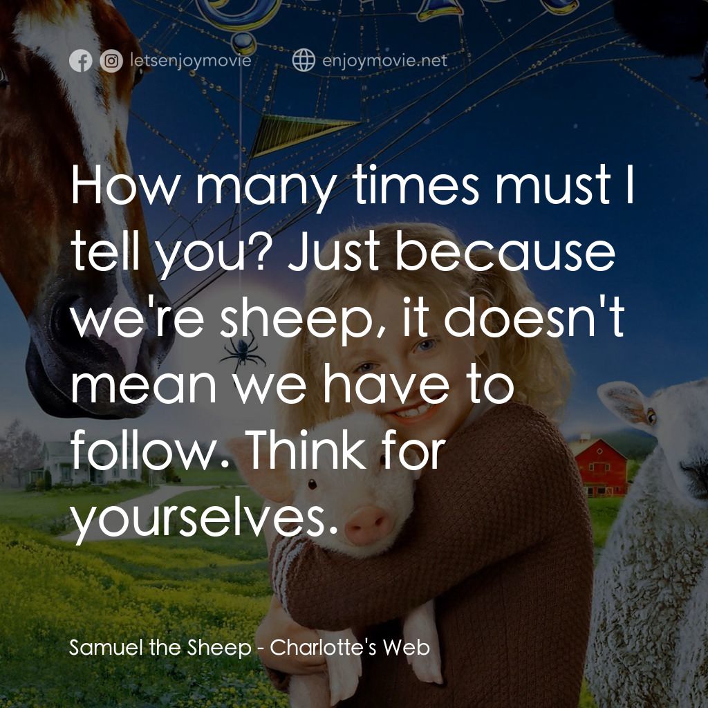 莎樂的神奇網網電影對白：Samuel the Sheep: How many times must I tell you? Just because we're sheep, it do