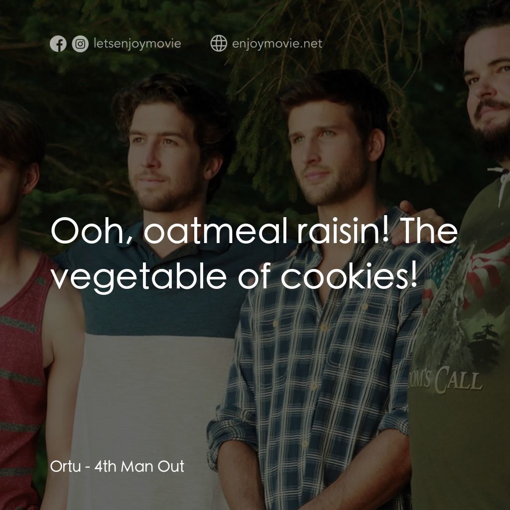 出櫃培訓班電影對白：Ortu: Ooh, oatmeal raisin! The vegetable of cookies!