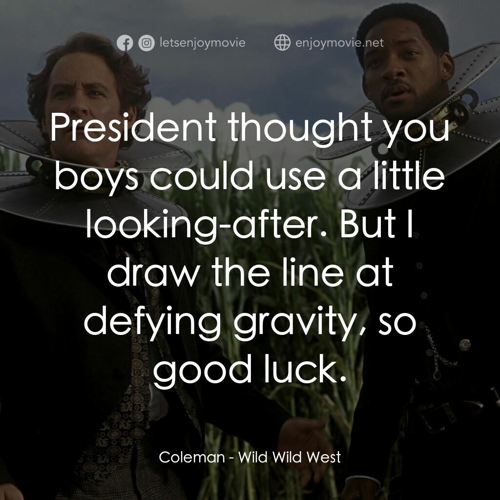 飆風戰警電影對白：Coleman:  President thought you boys could use a little looking-after. But I draw