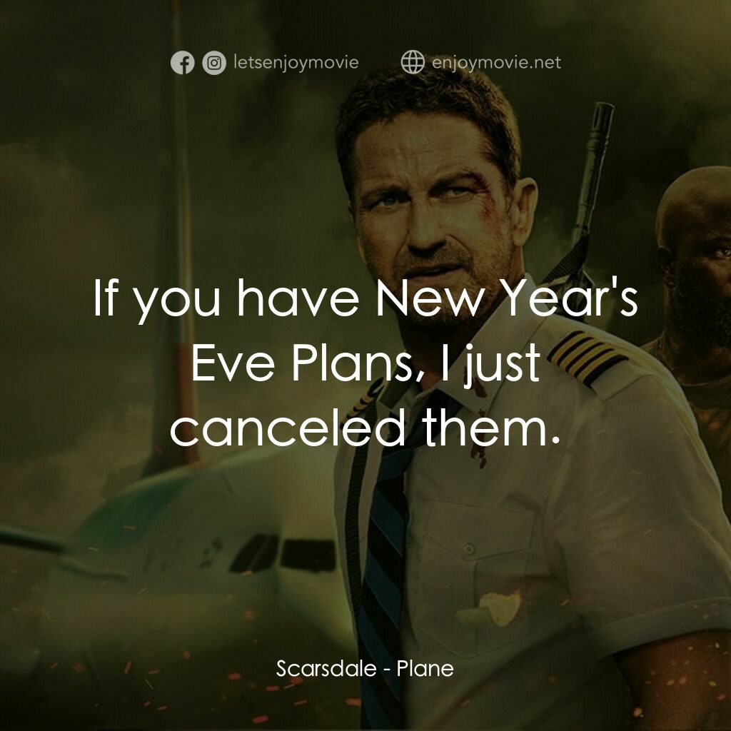 絕地迫降電影對白：Scarsdale:  If you have New Year's Eve Plans, I just canceled them.