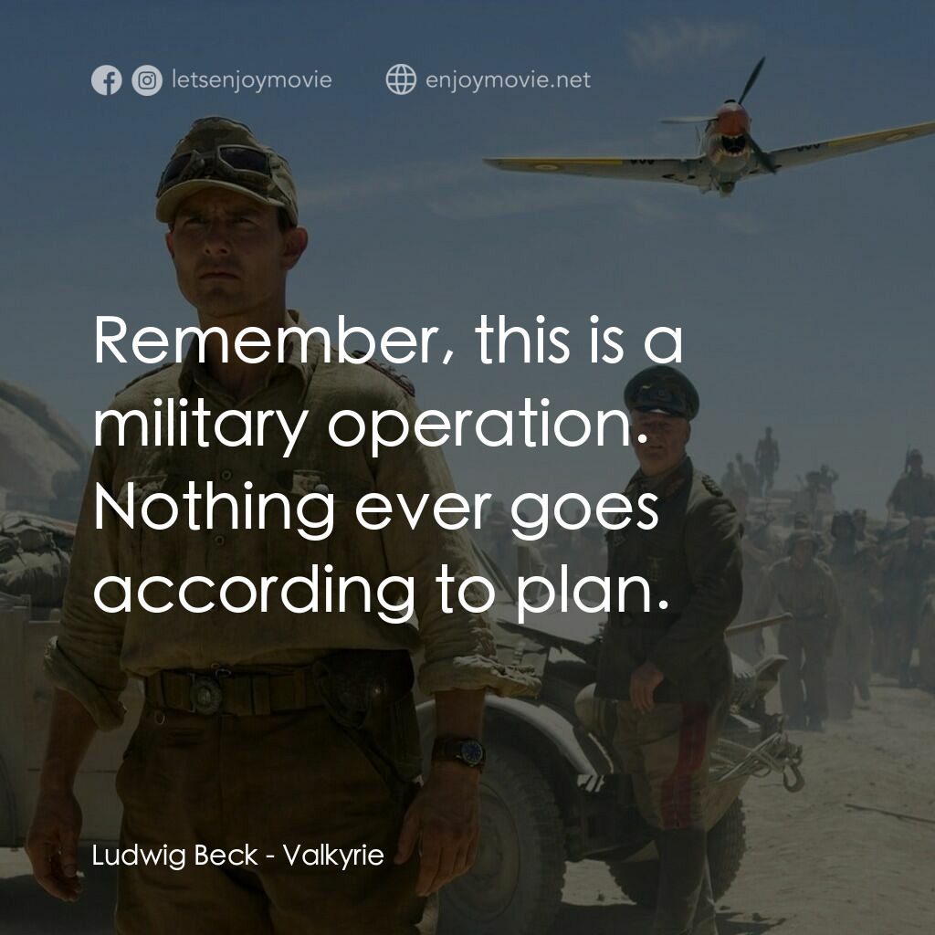 華爾基利暗殺行動電影對白：Ludwig Beck:  Remember, this is a military operation. Nothing ever goes according