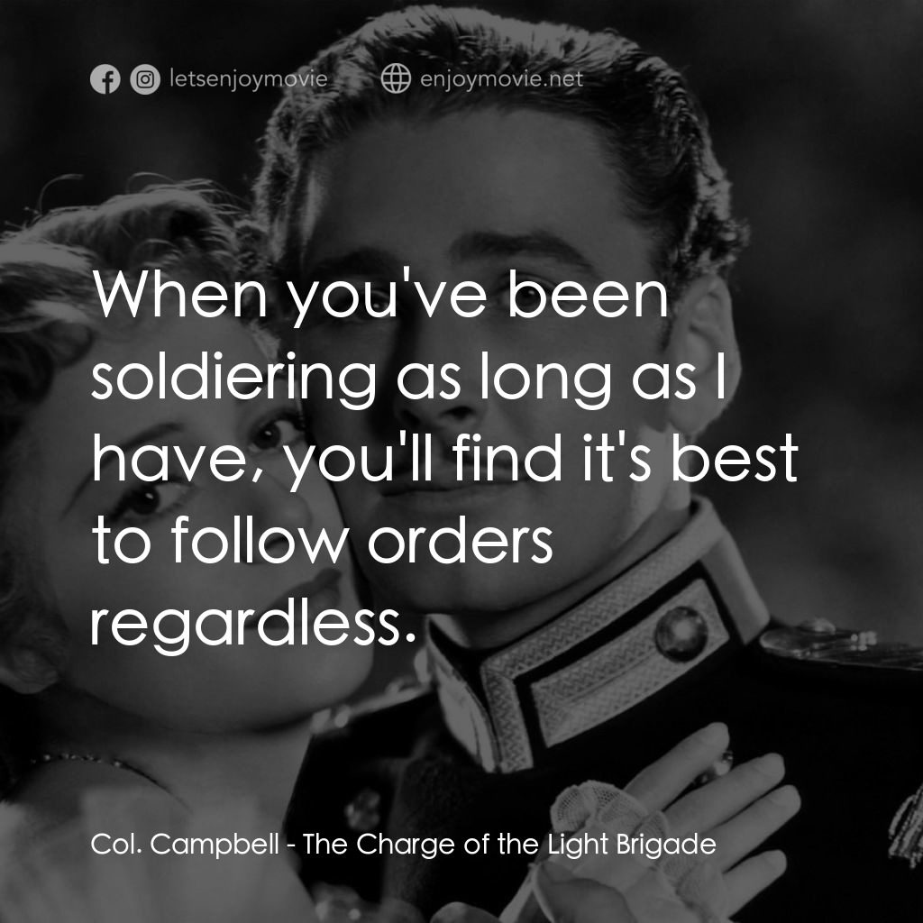 The Charge of the Light Brigade經典對白：Col. Campbell: When you've been soldiering as long as I have, you'll find it's best to fo