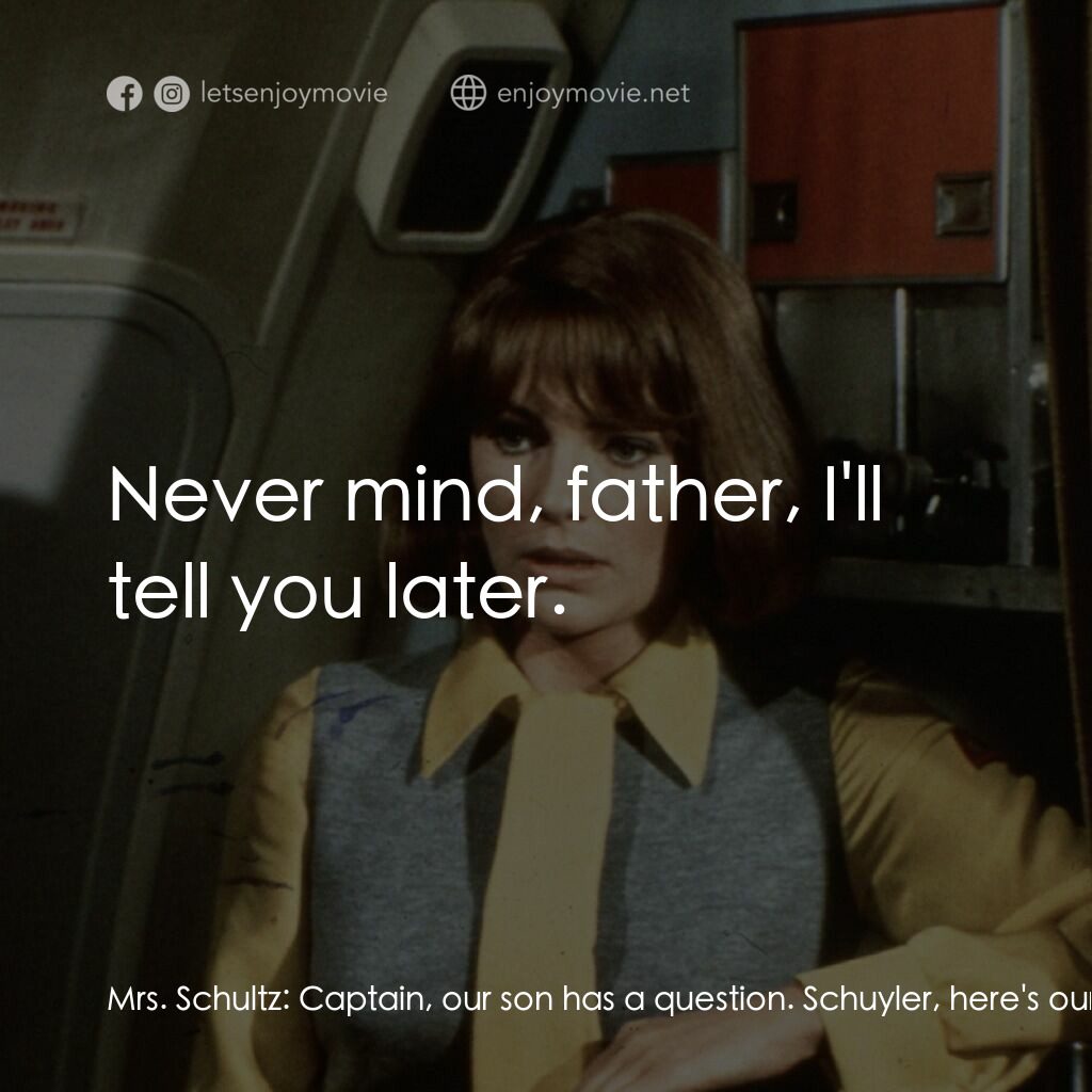 國際機場電影對白：Mrs. Schultz:  Captain, our son has a question. Schuyler, here's our captain. Sch