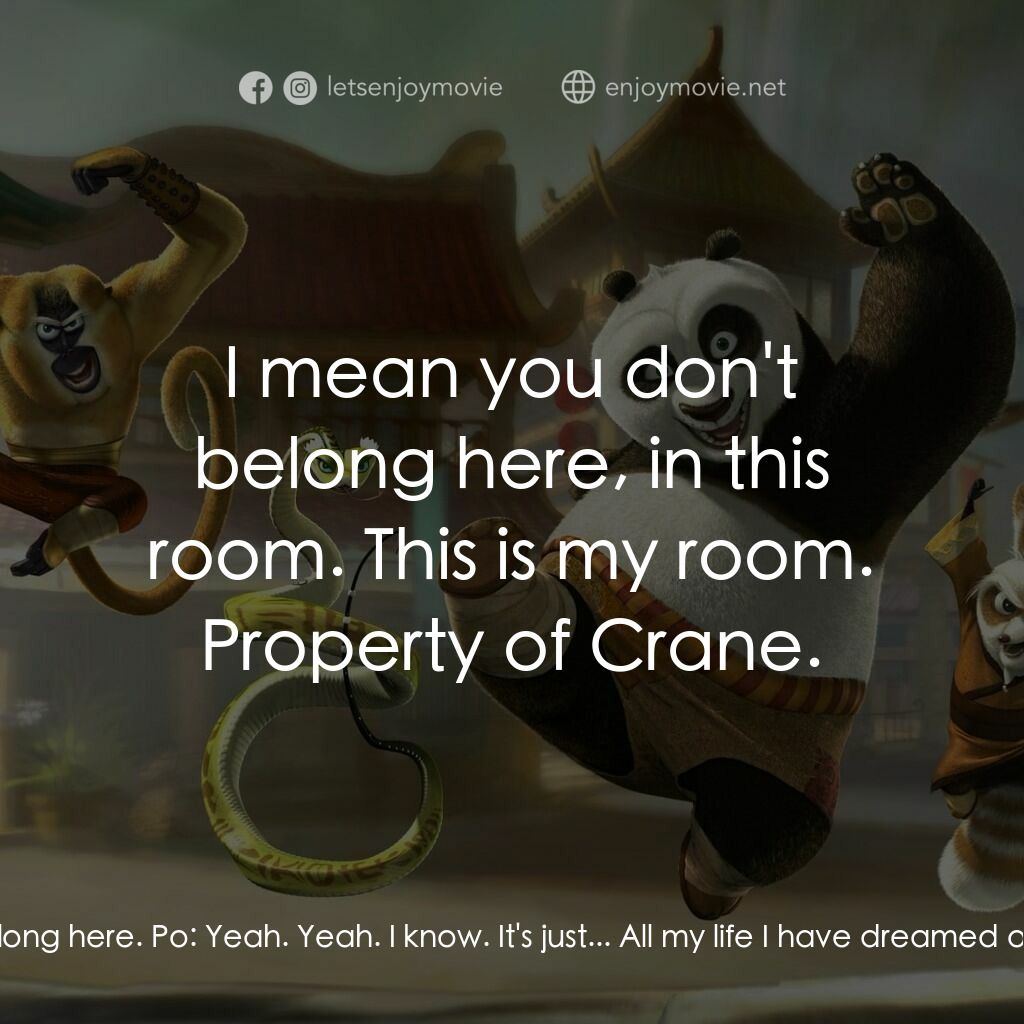 功夫熊貓電影對白：Crane:  Look, you don't belong here. Po:  Yeah. Yeah. I know. It's just... All my