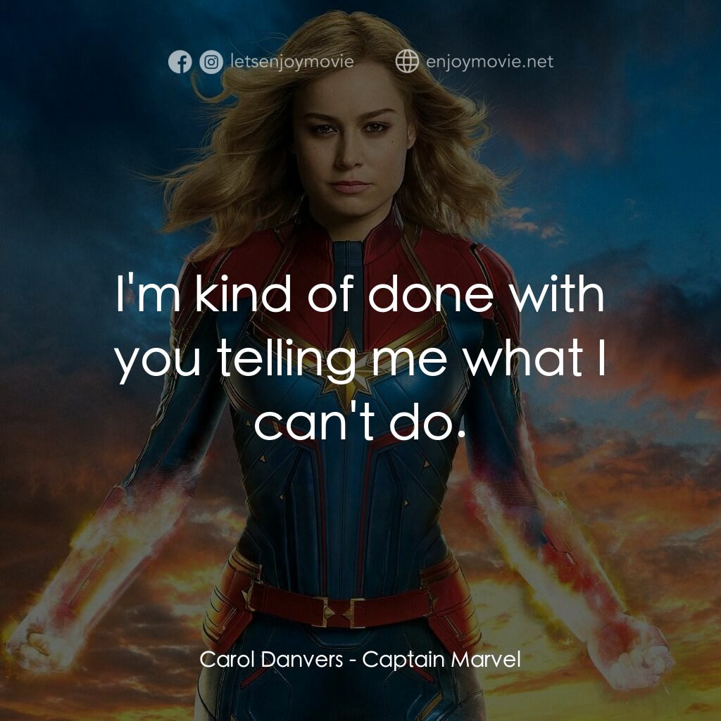 MARVEL 隊長電影對白：Carol Danvers:  I'm kind of done with you telling me what I can't do.