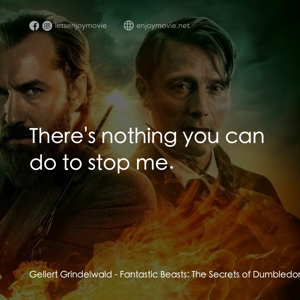 怪獸與鄧不利多的秘密電影對白：Gellert Grindelwald:  There's nothing you can do to stop me.