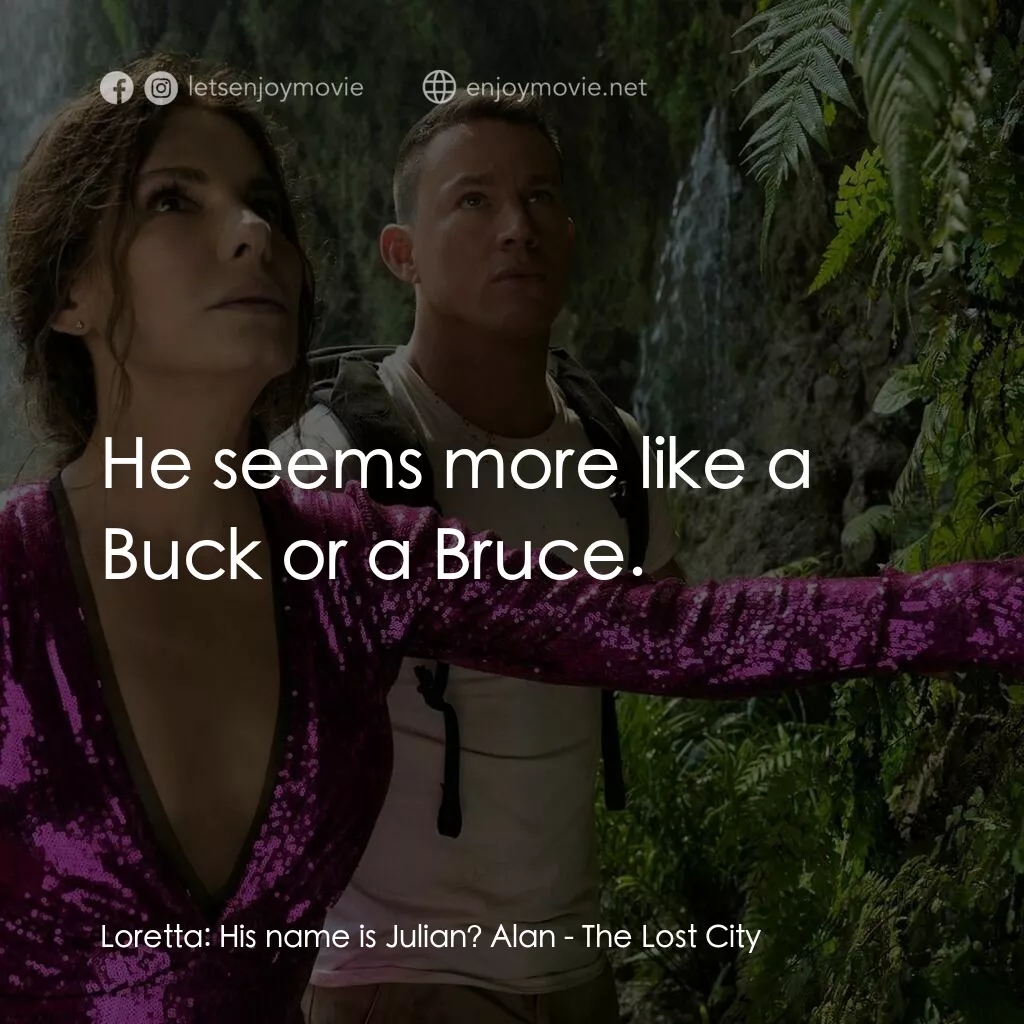 失驚無神闖謎城電影對白：Loretta:  His name is Julian? Alan:  He seems more like a Buck or a Bruce.
