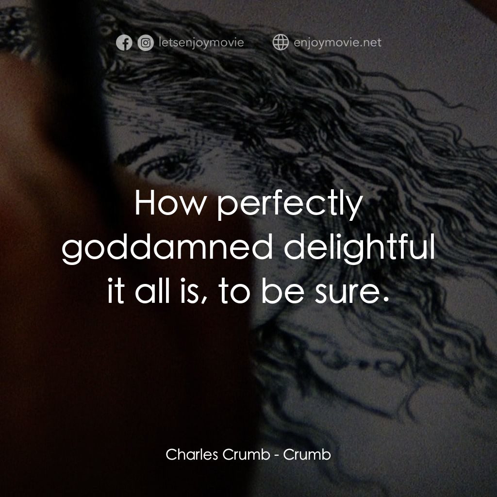 克魯伯經典對白：Charles Crumb: How perfectly goddamned delightful it all is, to be sure.