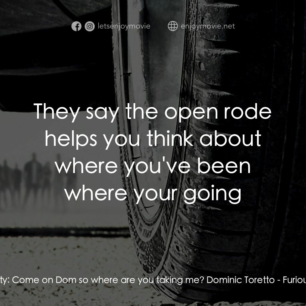 狂野時速7電影對白：Letty:  Come on Dom so where are you taking me? Dominic Toretto:  They say the op