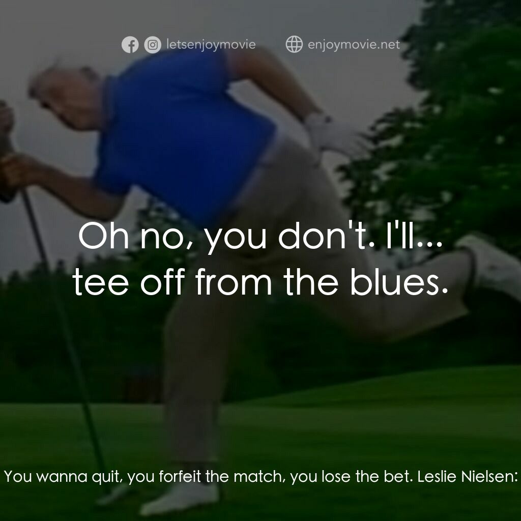 《Leslie Nielsen's Bad Golf My Way》經典台詞：The Caddy:  Time to apply the repellent. Leslie Ni ...