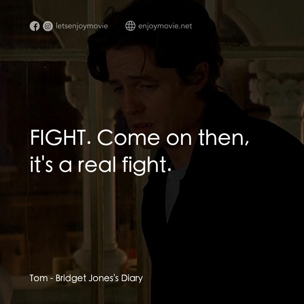 BJ 單身日記電影對白：Tom:  FIGHT. Come on then, it's a real fight.