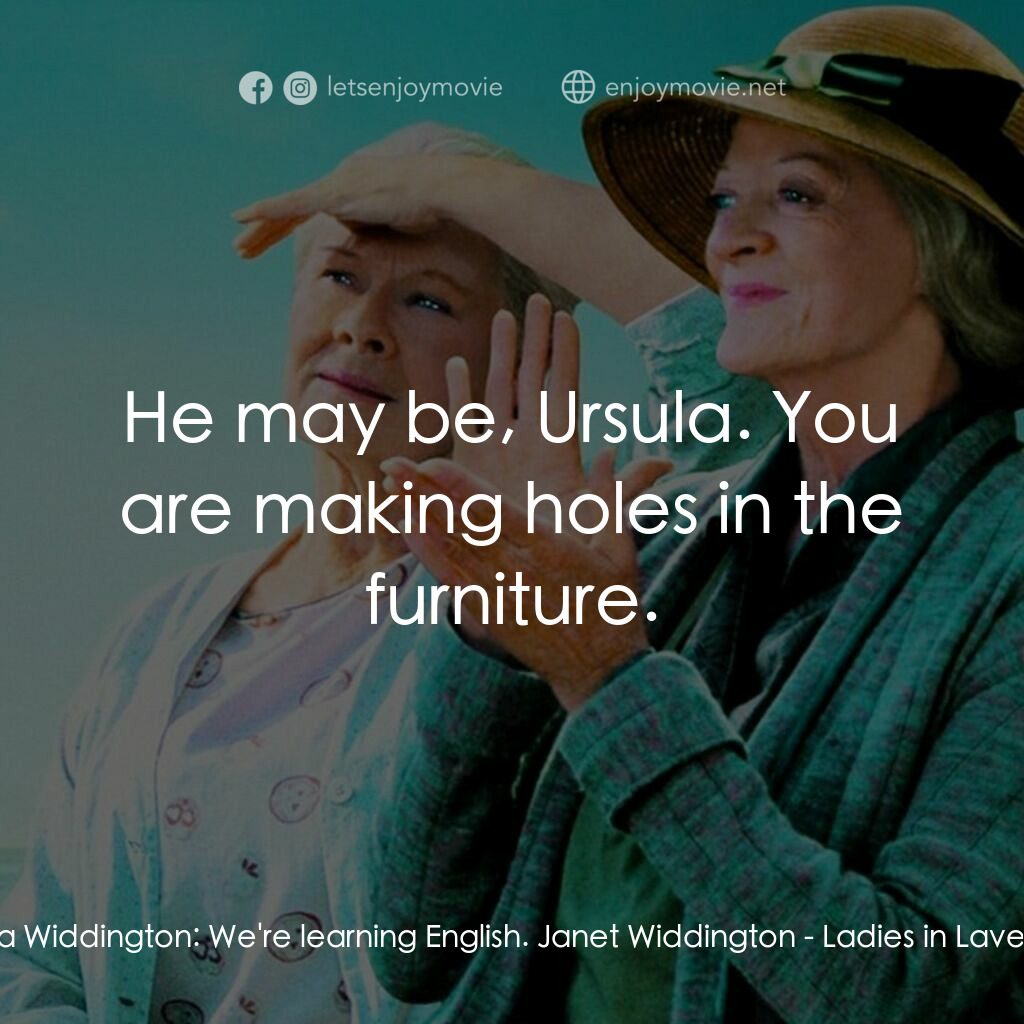等愛的女人電影對白：Ursula Widdington:  We're learning English. Janet Widdington:  He may be, Ursula.