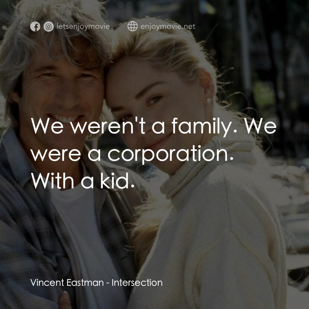 致命交叉點電影對白：Vincent Eastman:  We weren't a family. We were a corporation. With a kid.
