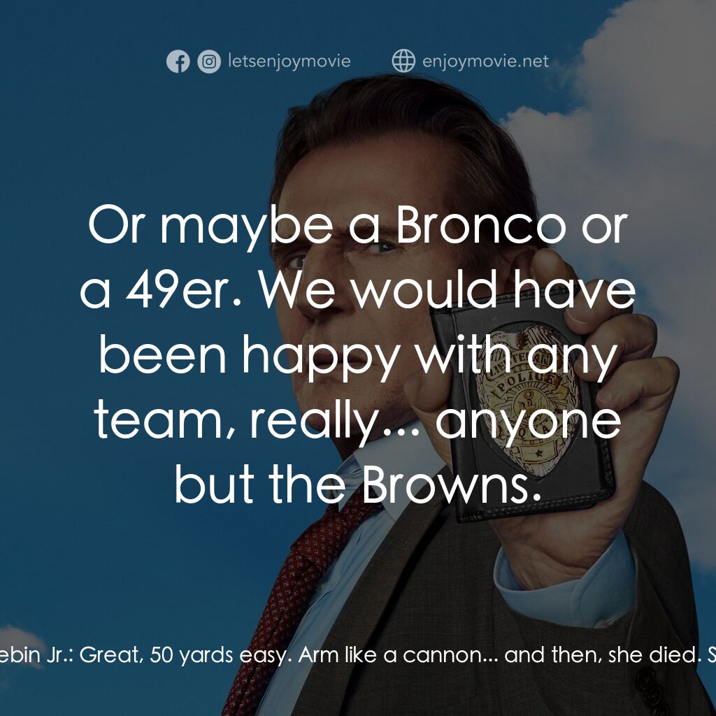 神探零零甩電影對白：Frank Drebin Jr.:  Excuse the mess. I, uh... I haven't had the heart to clean sin