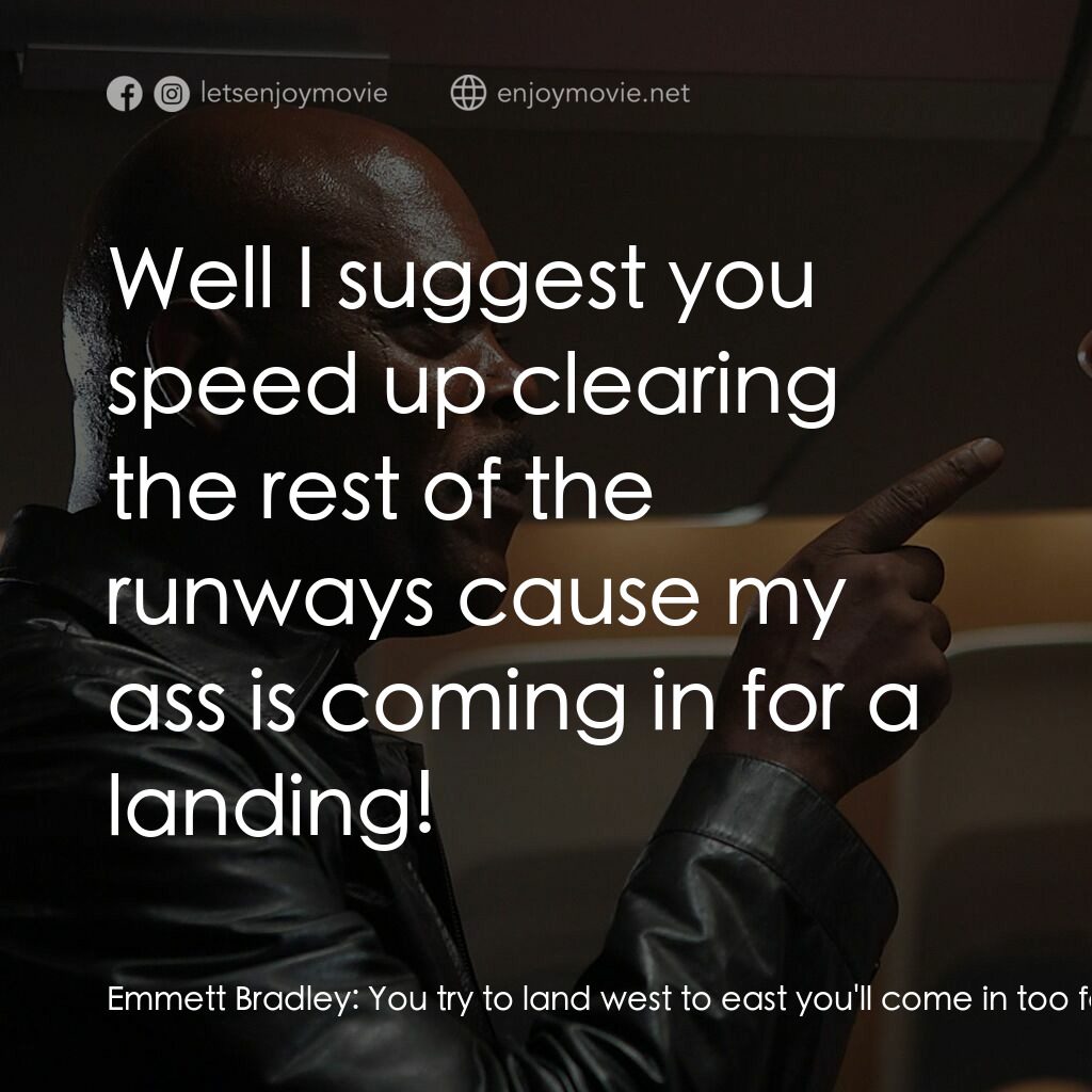 飛機上有蛇電影對白：Emmett Bradley:  You try to land west to east you'll come in too fast to control.