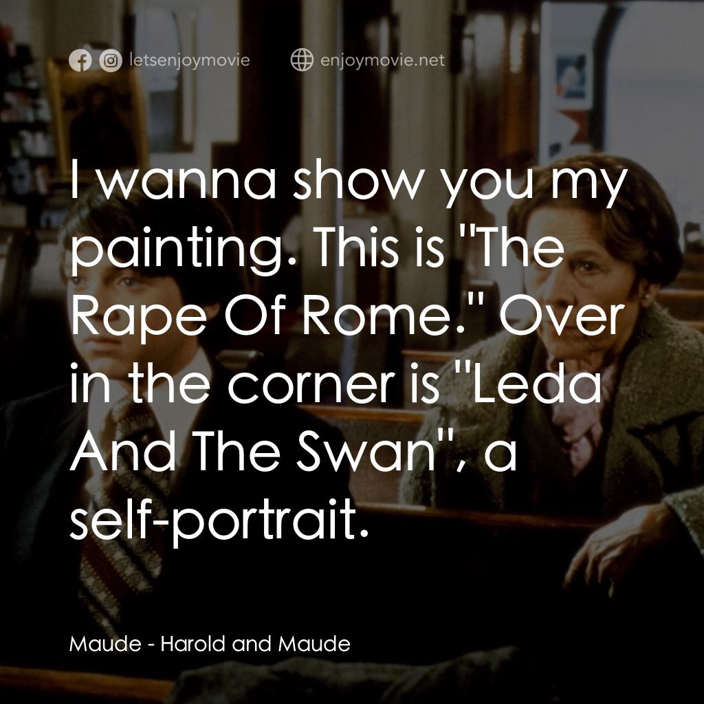 哈洛與茂德電影對白：Maude: I wanna show you my painting. This is 