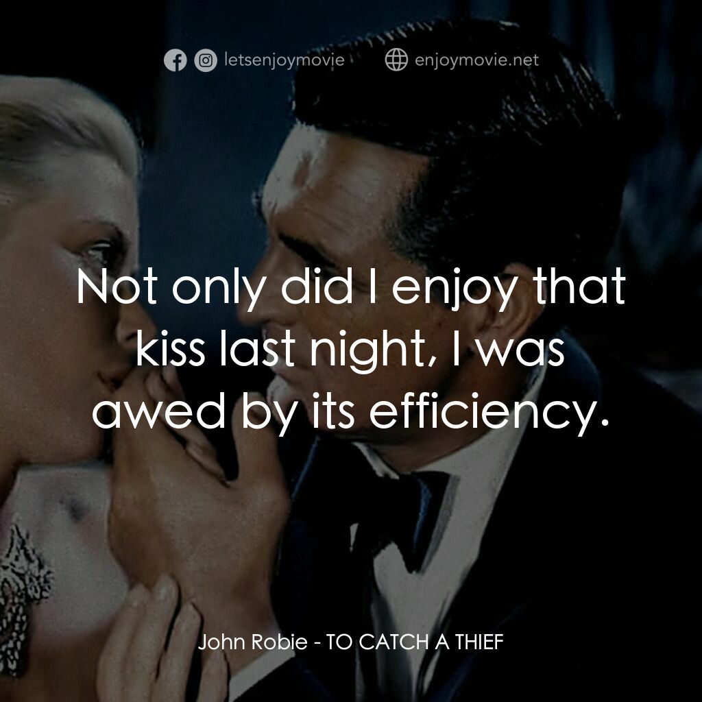 捉賊記電影對白：John Robie:  Not only did I enjoy that kiss last night, I was awed by its efficie