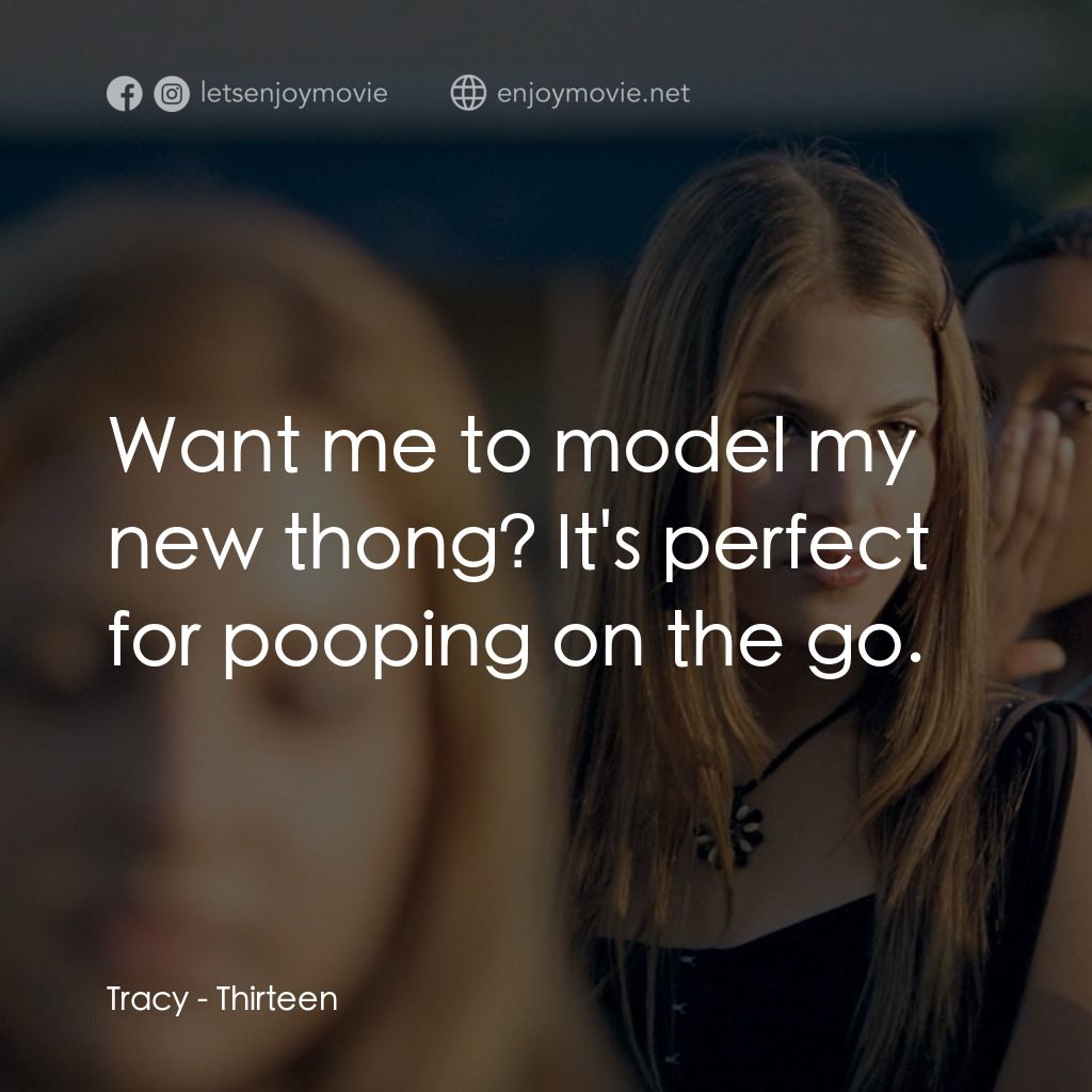愛不回家電影對白：Tracy: Want me to model my new thong? It's perfect for pooping on the go.