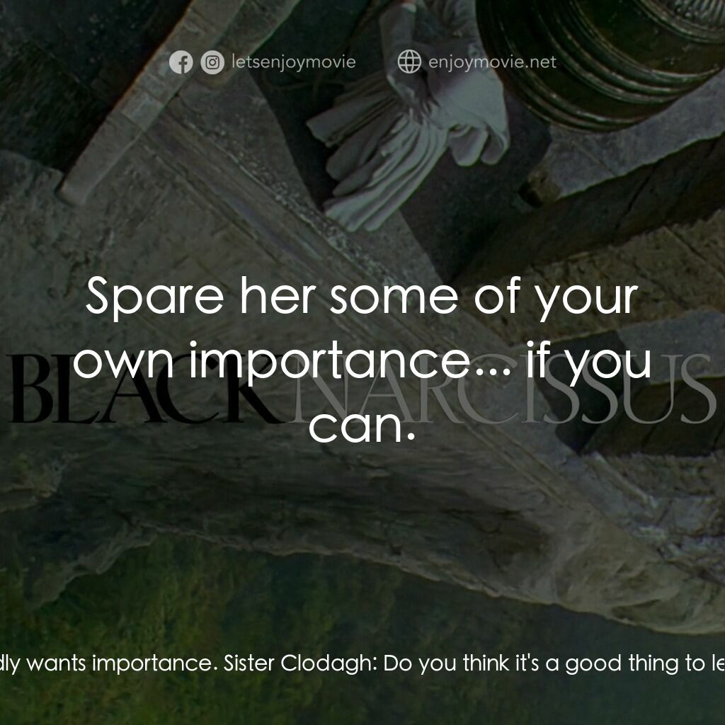 思凡電影對白：Mother Dorothea:  Give her responsibility, Sister. She badly wants importance. Si