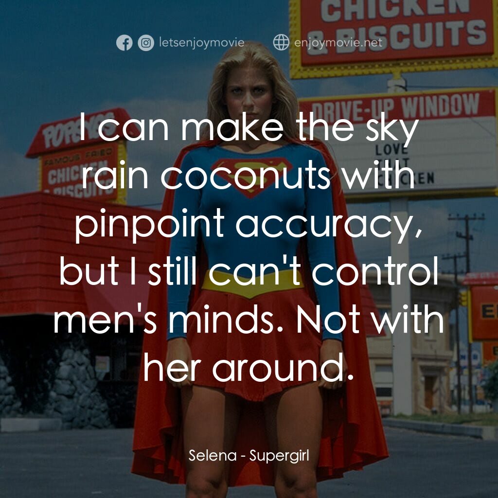 超級少女電影對白：Selena:  I can make the sky rain coconuts with pinpoint accuracy, but I still can