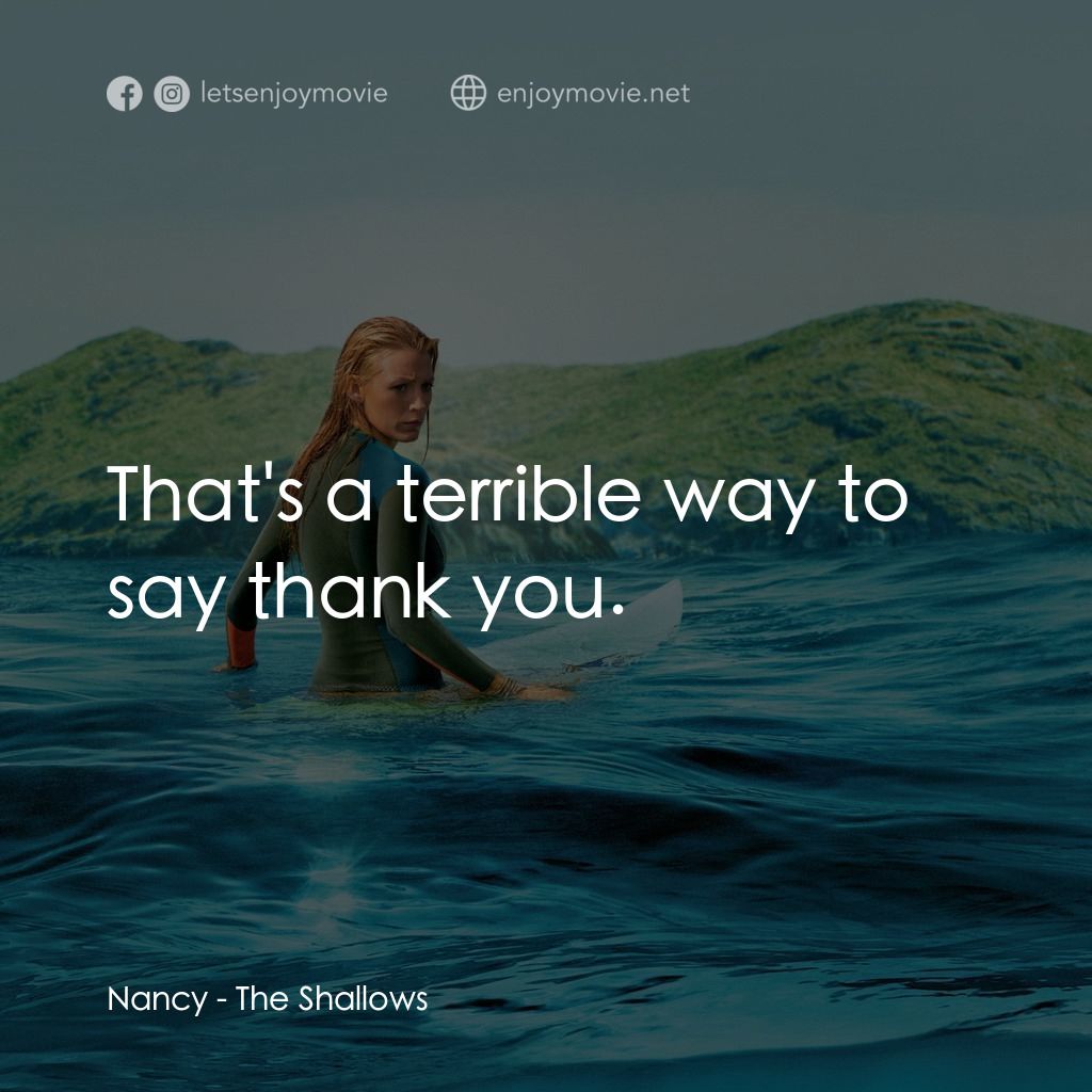 奪命狂鯊電影對白：Nancy: That's a terrible way to say thank you.