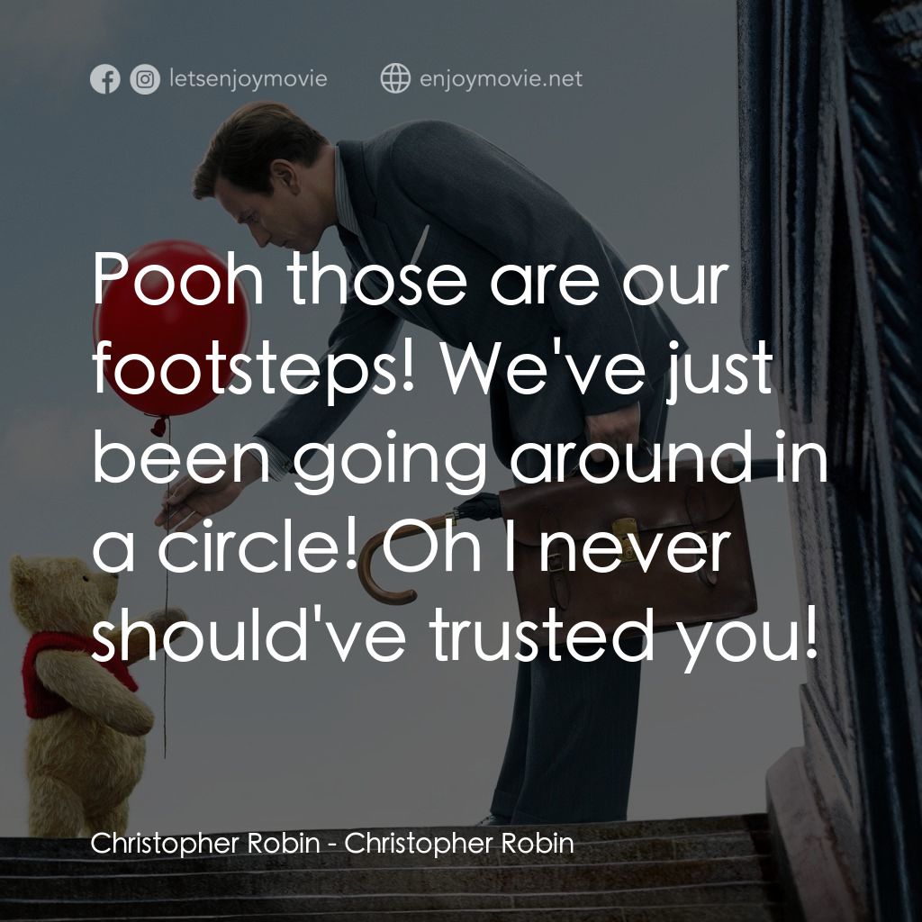 維尼與我電影對白：Christopher Robin: Pooh those are our footsteps! We've just been going around in 