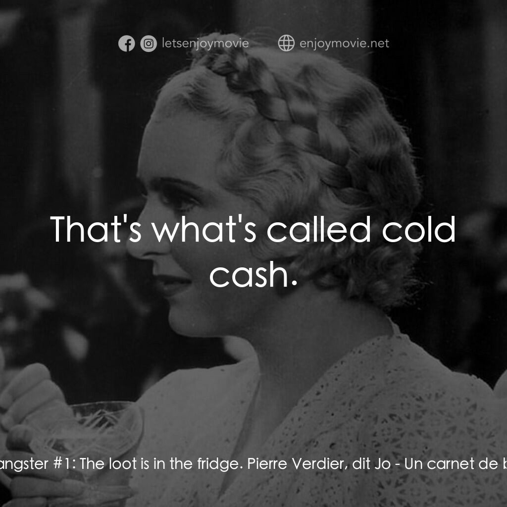 舞會請帖電影對白：Gangster #1:  The loot is in the fridge. Pierre Verdier, dit Jo:  That's what's c