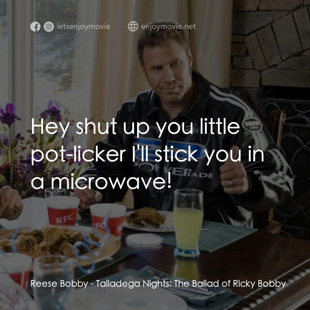 王牌飆風電影對白：Reese Bobby: Hey shut up you little pot-licker I'll stick you in a microwave!