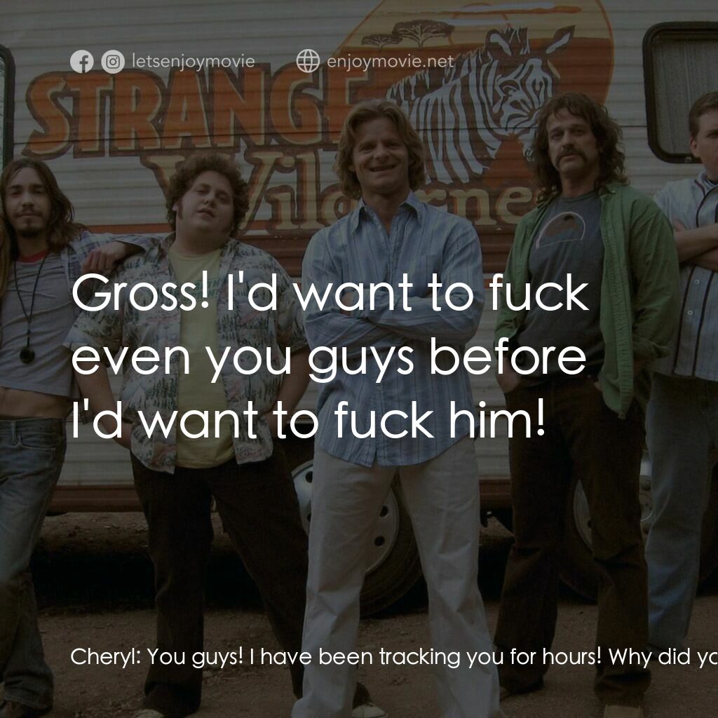 陌生荒漠電影對白：Cheryl:  You guys! I have been tracking you for hours! Why did you leave me back 