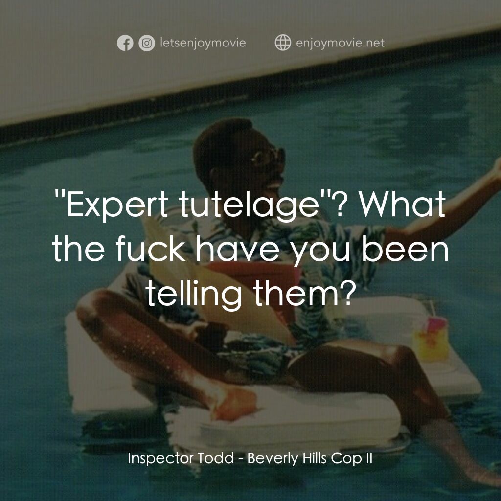比佛利山超級警探II電影對白：Inspector Todd:  