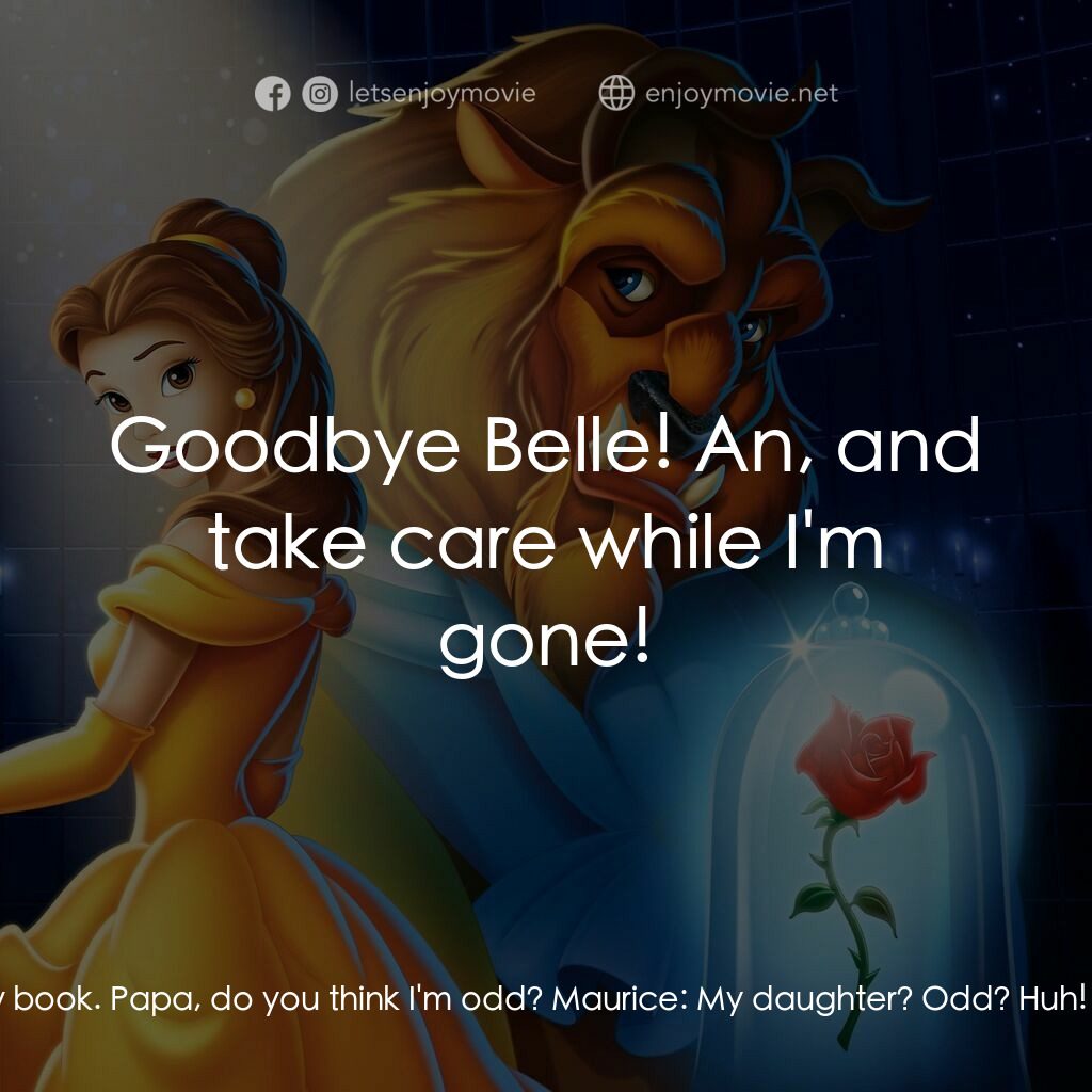 美女與野獸電影對白：Belle:  Papa? Maurice:  How on earth did that stupid, dog--gone it! Belle:  Are y