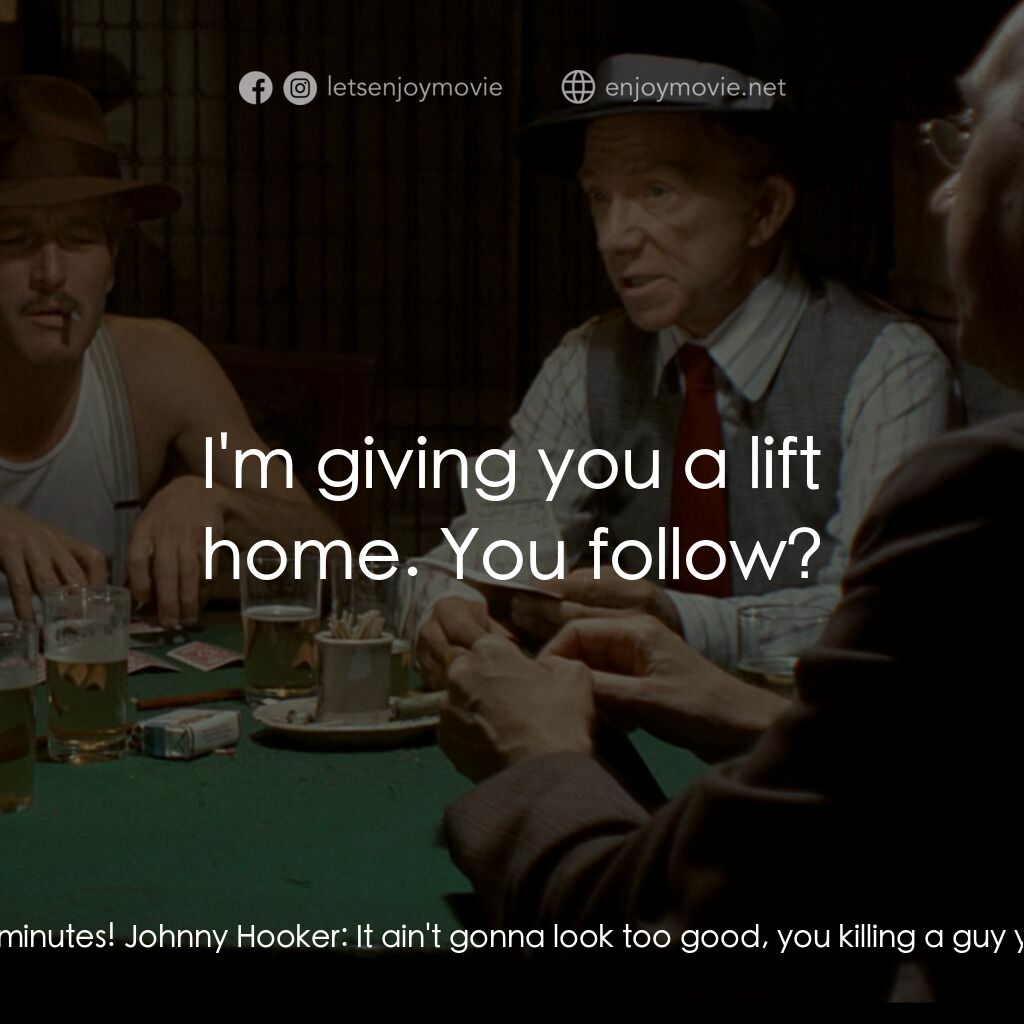 刺激電影對白：Johnny Hooker:  Here's your wallet. He hired a dame to take it from you. Shaw's b