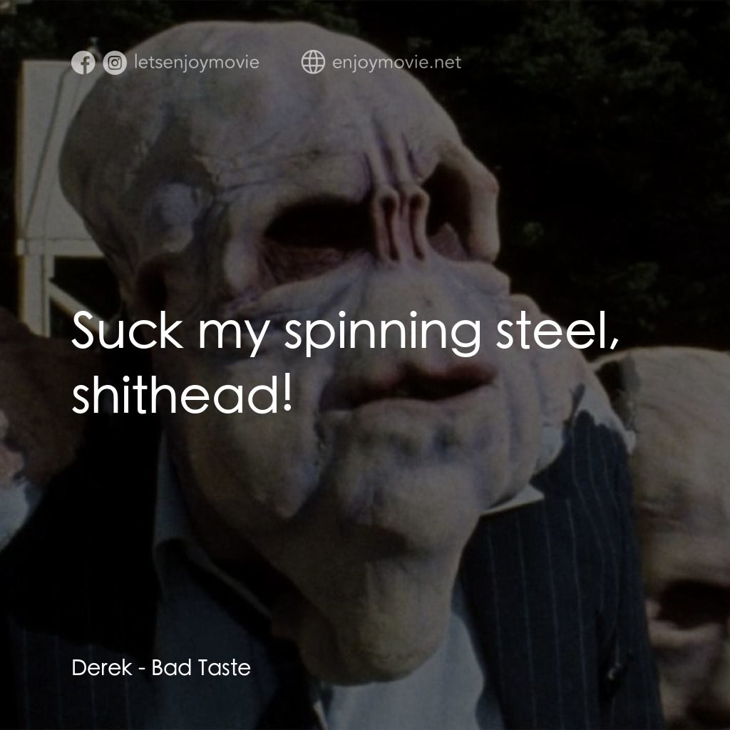宇宙怪客電影對白：Derek: Suck my spinning steel, shithead!