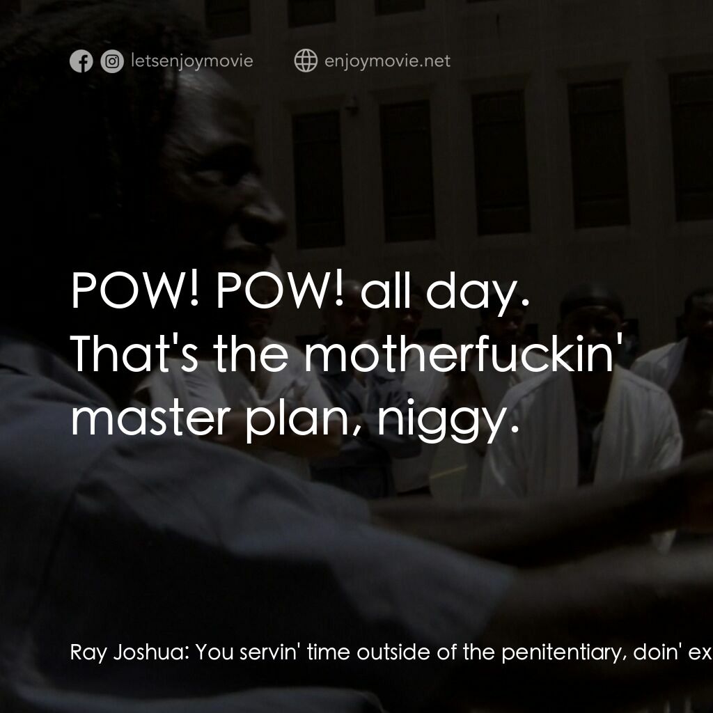 砰！電影對白：Ray Joshua:  You servin' time outside of the penitentiary, doin' exactly what the