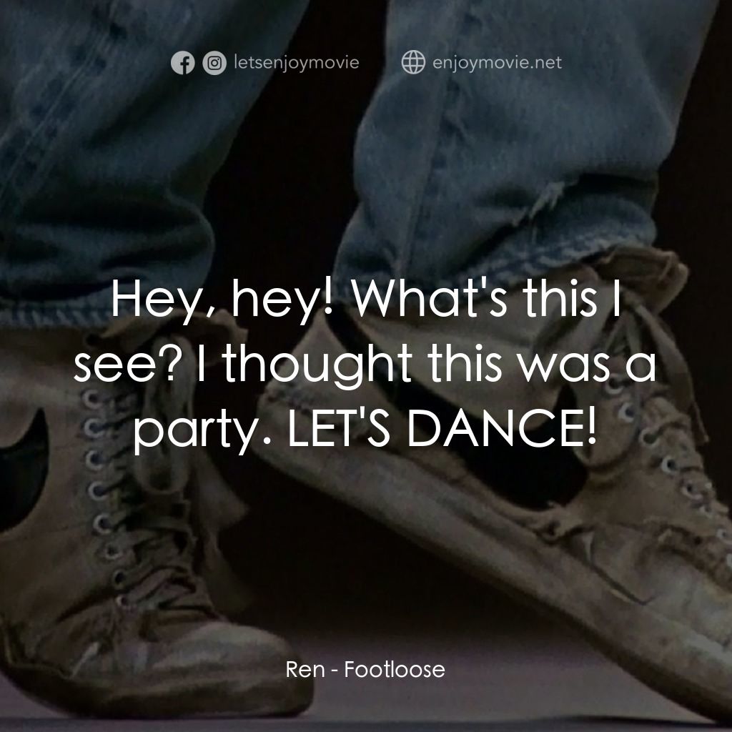 渾身是勁經典對白：Ren: Hey, hey! What's this I see? I thought this was a party. LET'S DANCE!