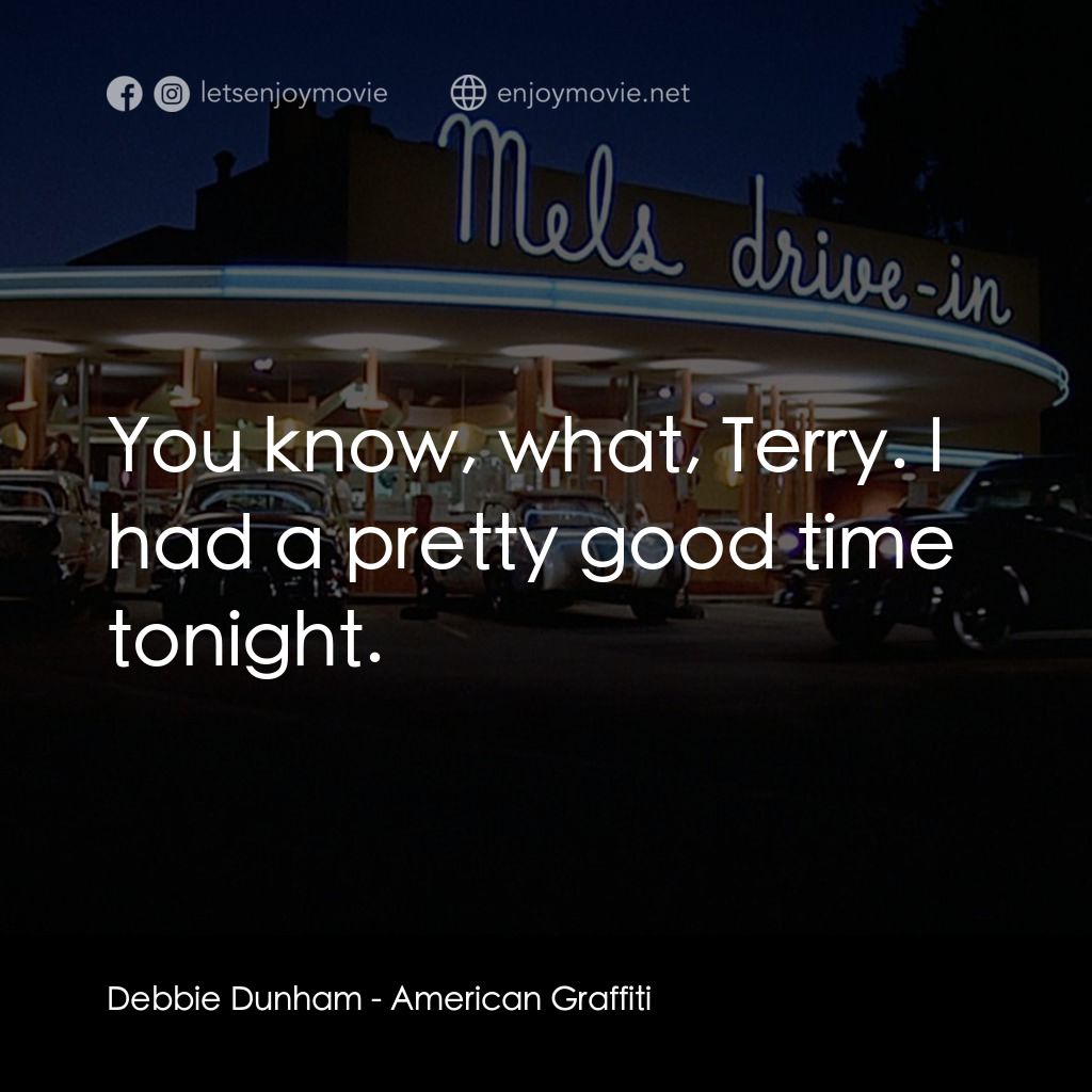 美國風情畫電影對白：Debbie Dunham: You know, what, Terry. I had a pretty good time tonight.