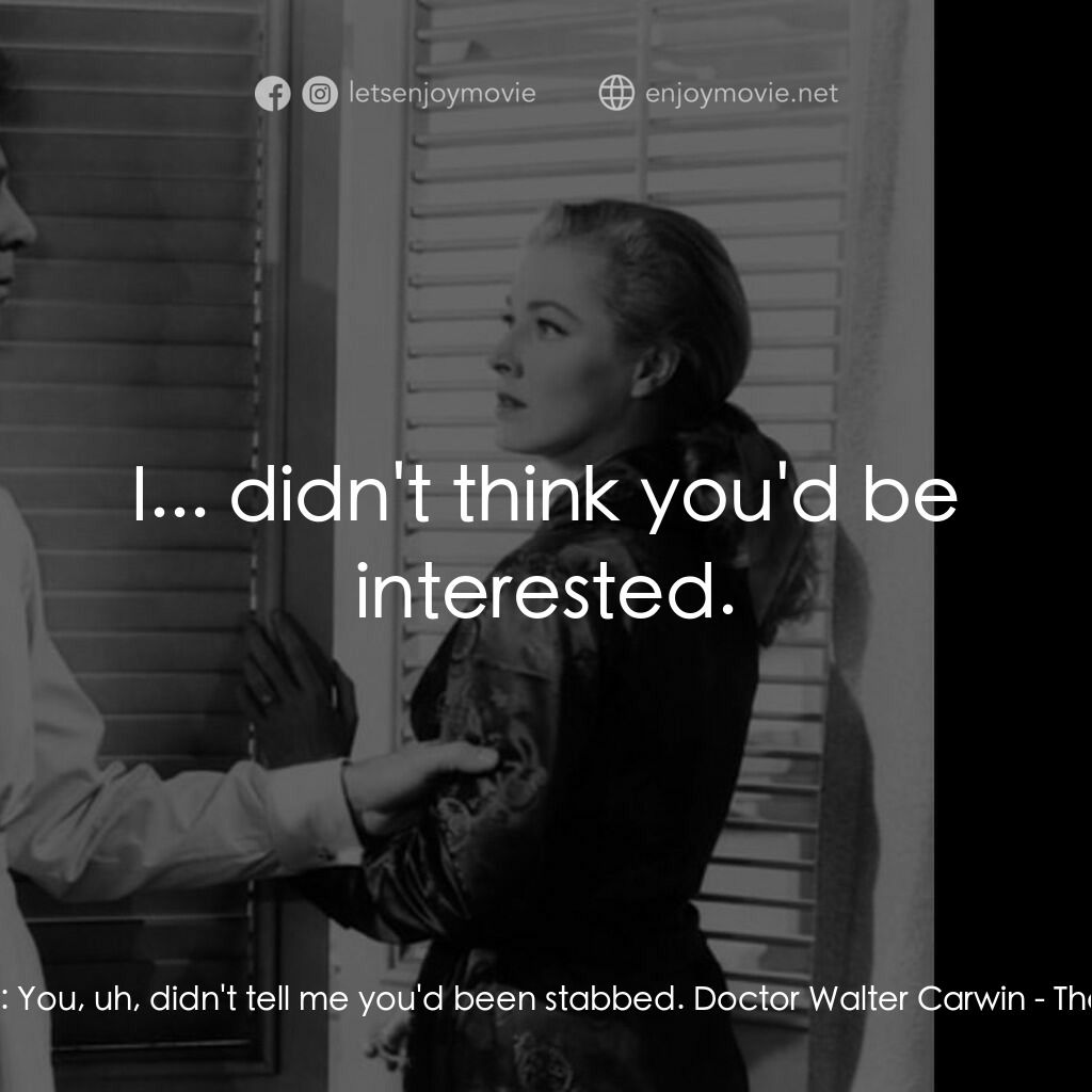 面紗電影對白：Carol Carwin:  You, uh, didn't tell me you'd been stabbed. Doctor Walter Carwin: 