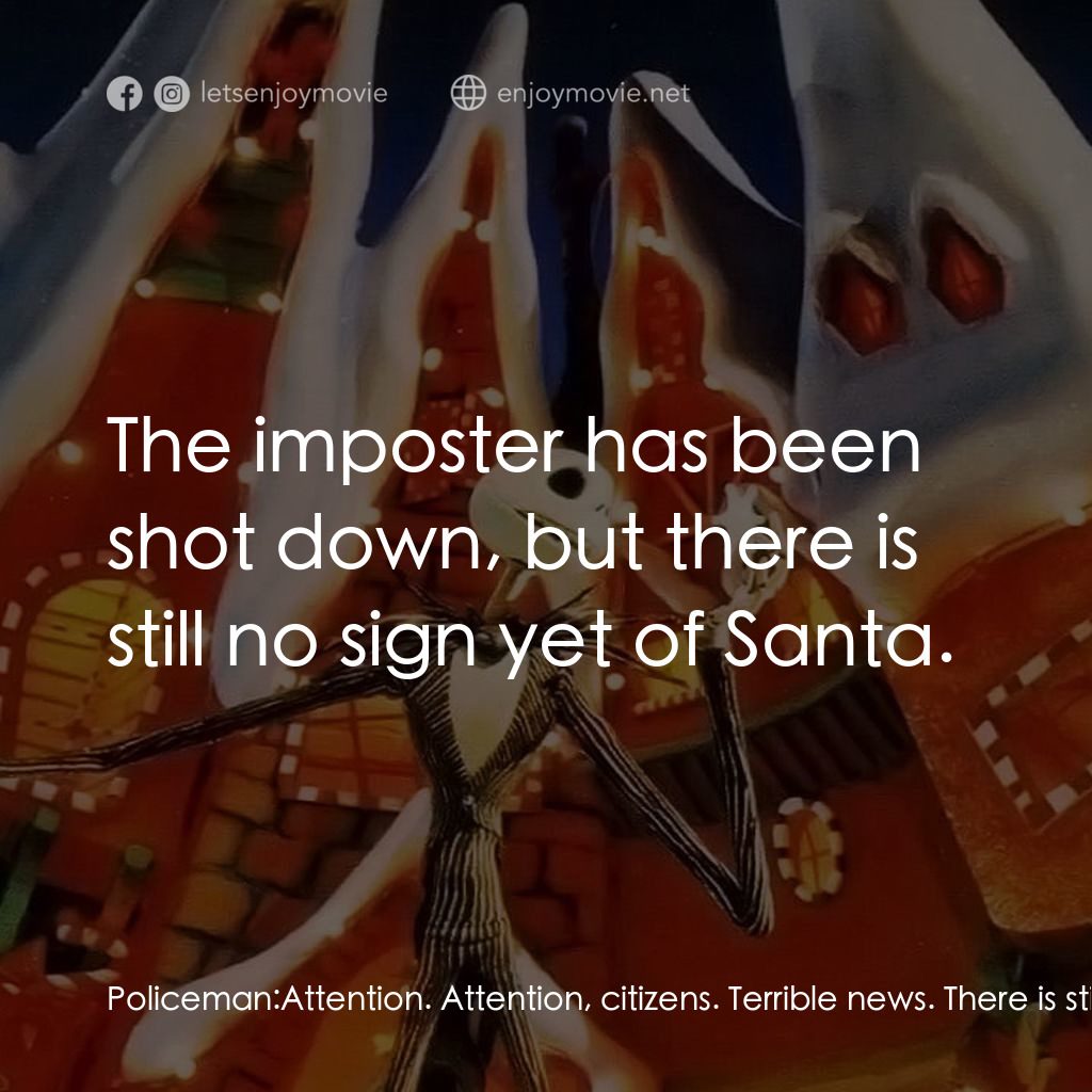 怪誕城之夜電影對白：Policeman: Attention. Attention, citizens. Terrible news. There is still no sign 