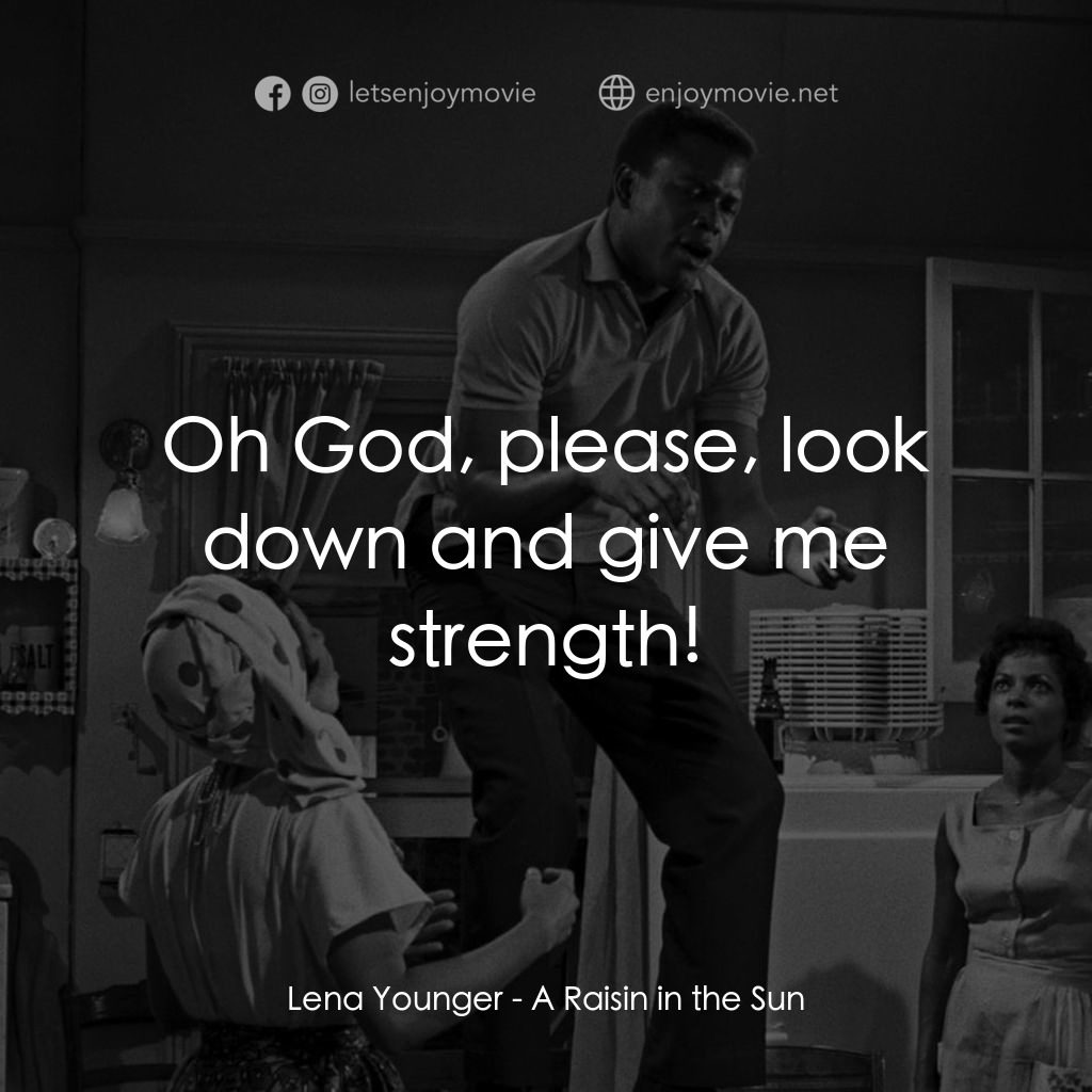 烈日下的詩篇經典對白：Lena Younger: Oh God, please, look down and give me strength!