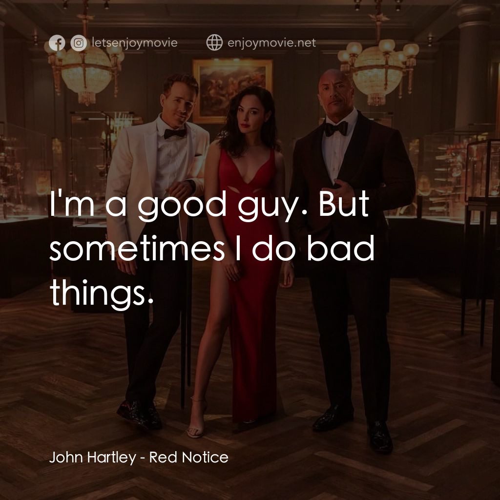 紅色通緝令電影對白：John Hartley: I'm a good guy. But sometimes I do bad things.