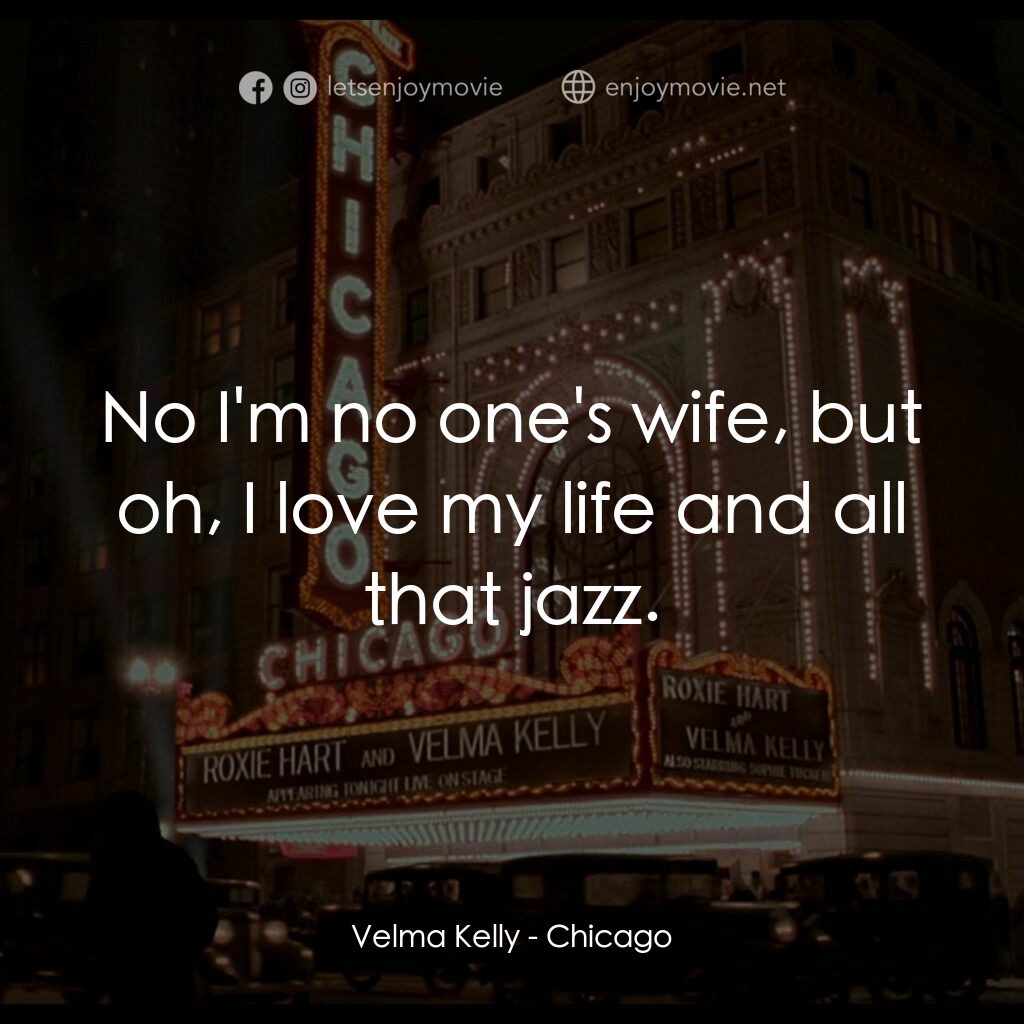 芝加哥電影對白：Velma Kelly:  No I'm no one's wife, but oh, I love my life and all that jazz.