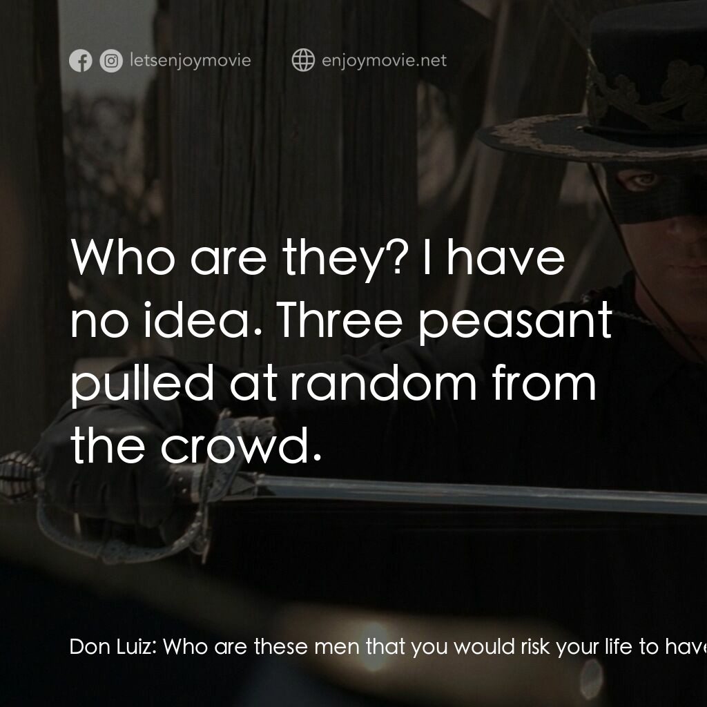 黑俠梭羅電影對白：Don Luiz:  Who are these men that you would risk your life to have them killed? D