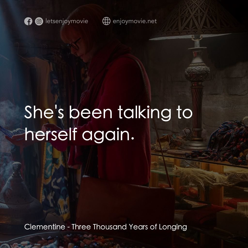 三千年的渴望電影對白：Clementine: She's been talking to herself again.