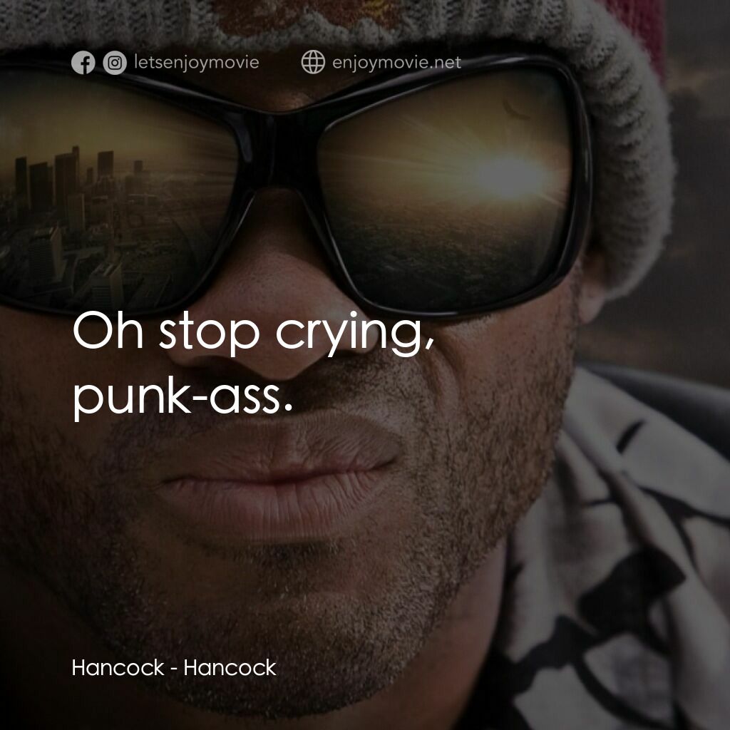 街頭超人電影對白：Hancock:  Oh stop crying, punk-ass.