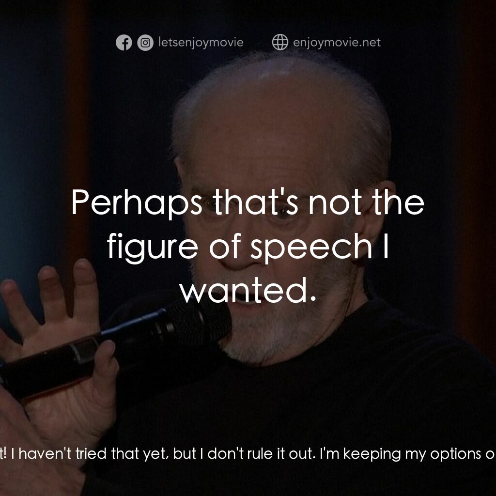 乔治·卡林：这对你不好電影對白：George Carlin:  You can even shit in your pants! George Carlin:  They expect it! 