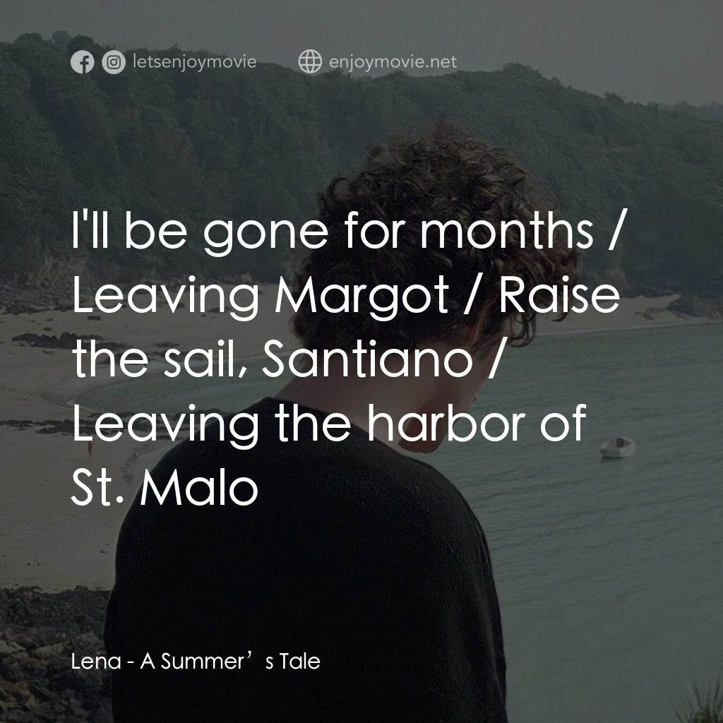 夏天的故事電影對白：Lena: l'll be gone for months / Leaving Margot / Raise the sail, Santiano / Leavi