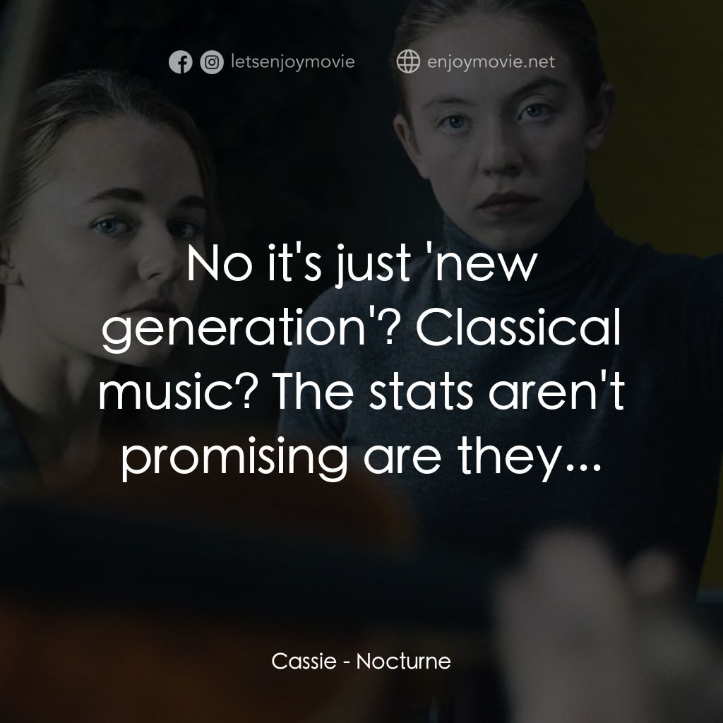 魘曲電影對白：Cassie: No it's just 'new generation'? Classical music? The stats aren't promisin
