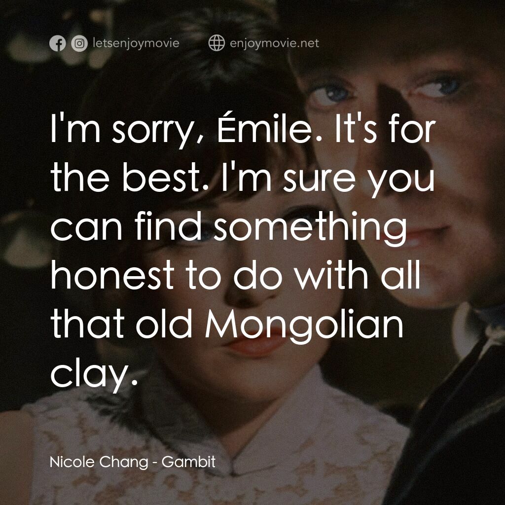 神偷豔賊電影對白：Nicole Chang:  I'm sorry, Émile. It's for the best. I'm sure you can find somethi